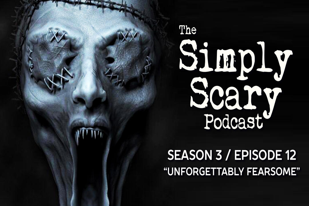 12: S3E12 - "Unforgettably Fearsome" – The Simply Scary Podcast