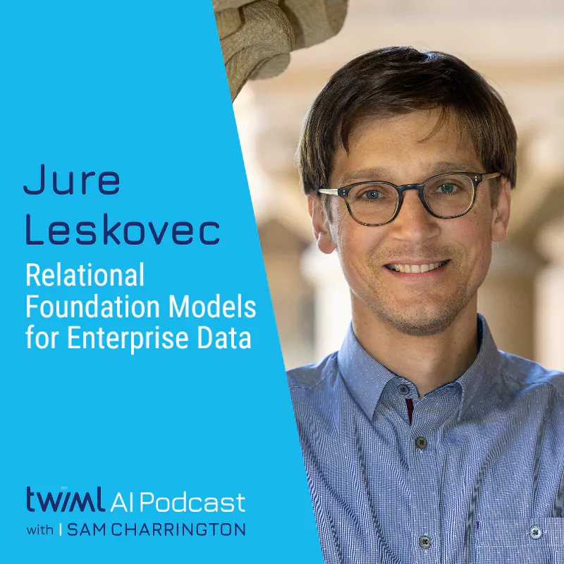 Relational Foundation Models for Enterprise Data with Jure Leskovec - #768 Episode cover