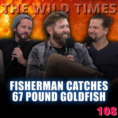 Fisherman Catches 67 Pound Goldfish - The Wild Times Ep. 108 episode artwork