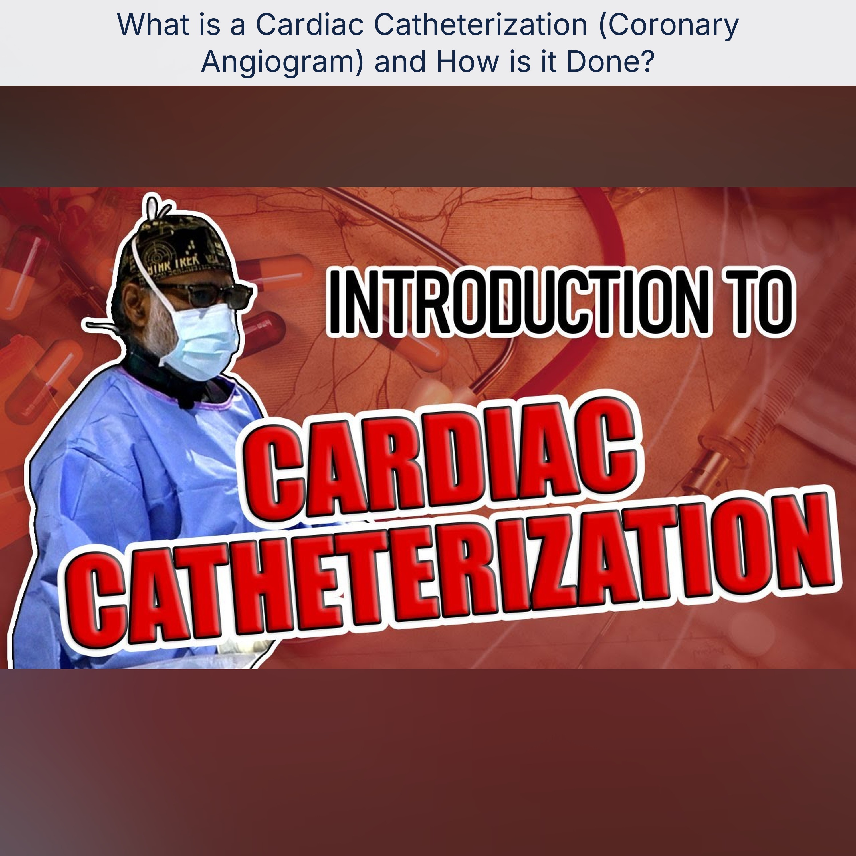 What is a Cardiac Catheterization (Coronary Angiogram) and How is it Done?
