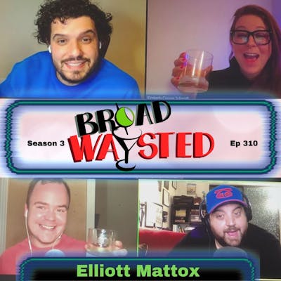 Episode 310: Elliott Mattox gets Broadwaysted!