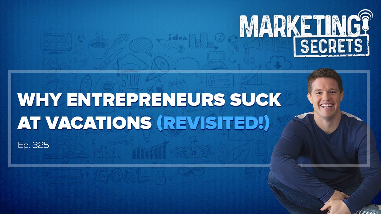 Why Entrepreneurs Suck At Vacations (Revisited!) by Russell Brunson