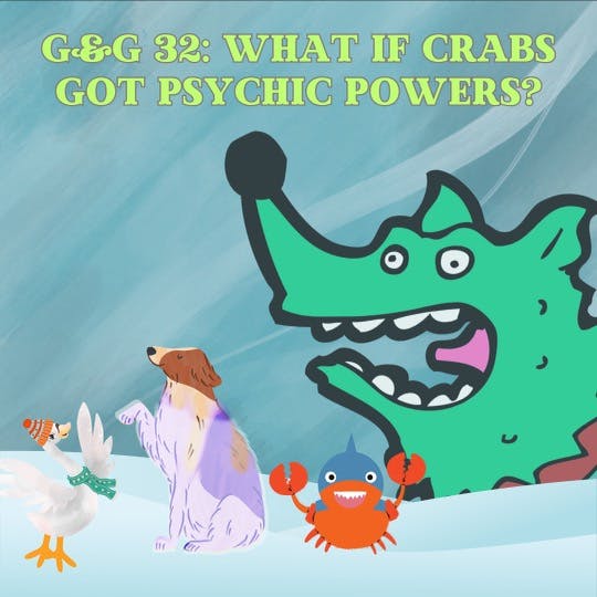 315. G&G 32: What if crabs got psychic powers?