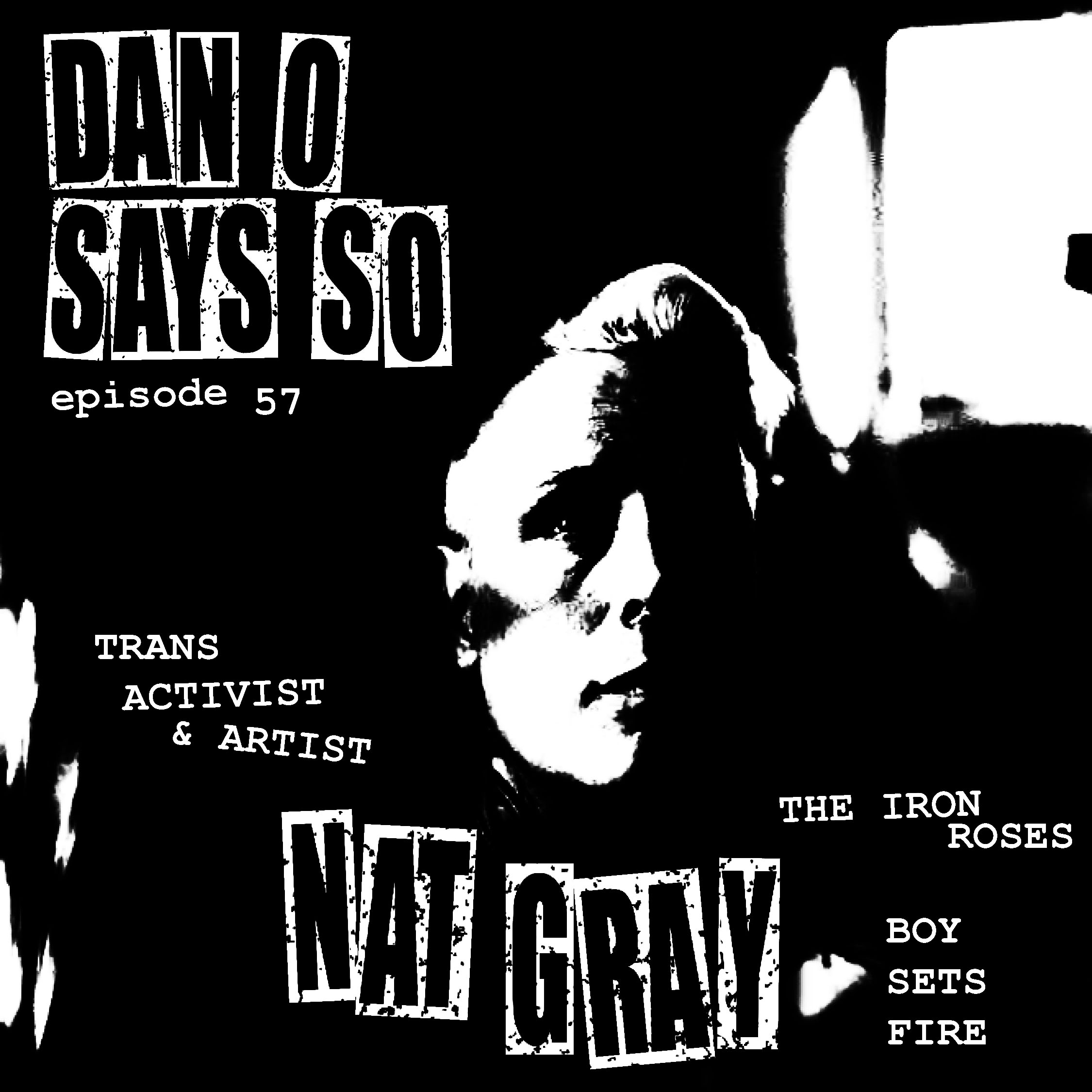 Dan O Says So. Episode 57: Nat Gray (Trans Activist, Boy Sets Fire, The Iron Roses) episode artwork