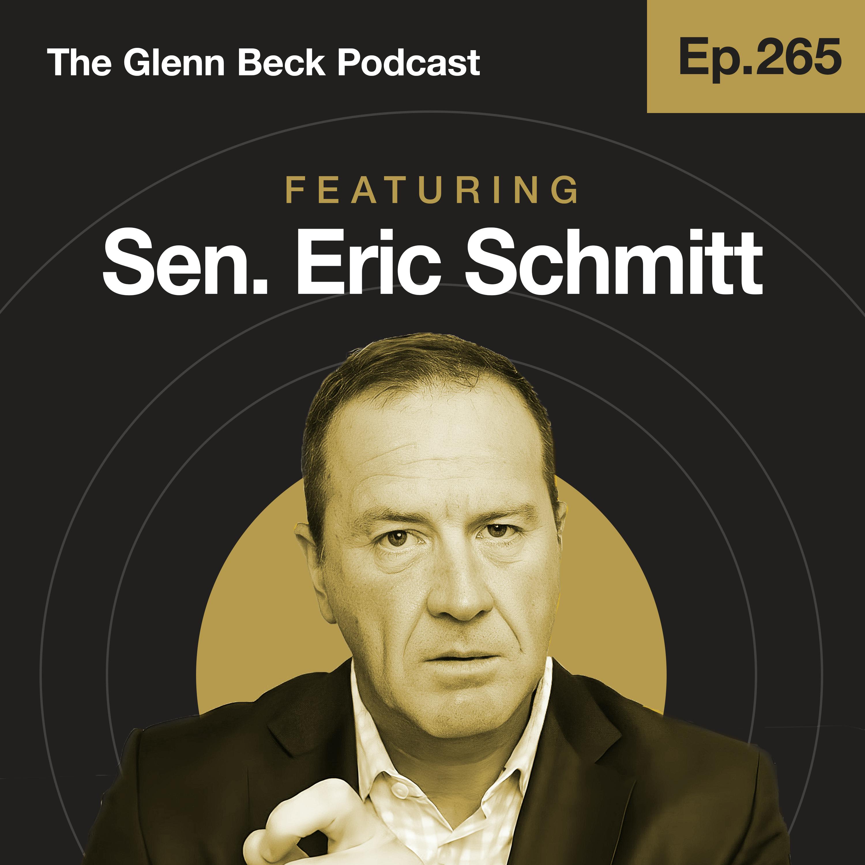 Ep 265 | 'You're Going to See Indictments': Russiagate Walls Closing In | Sen. Eric Schmitt | The Glenn Beck Podcast