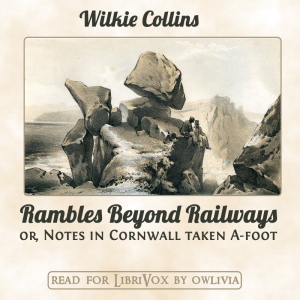 Rambles Beyond Railways; or, Notes in Cornwall taken A-foot by Wilkie Collins ~ Full Audiobook [adventure]