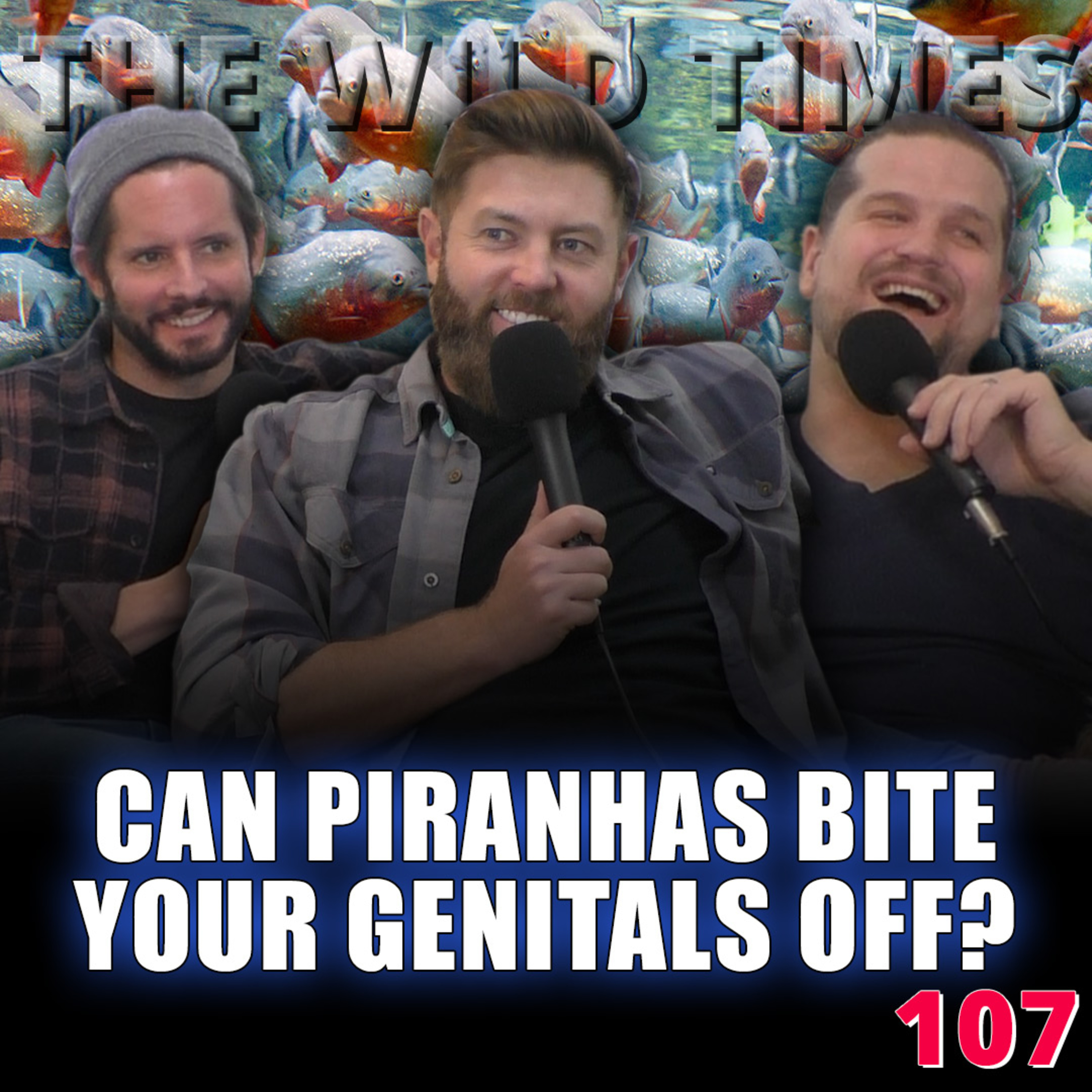 Can Piranhas Bite Your Genitals Off? - The Wild Times Ep. 107 episode artwork