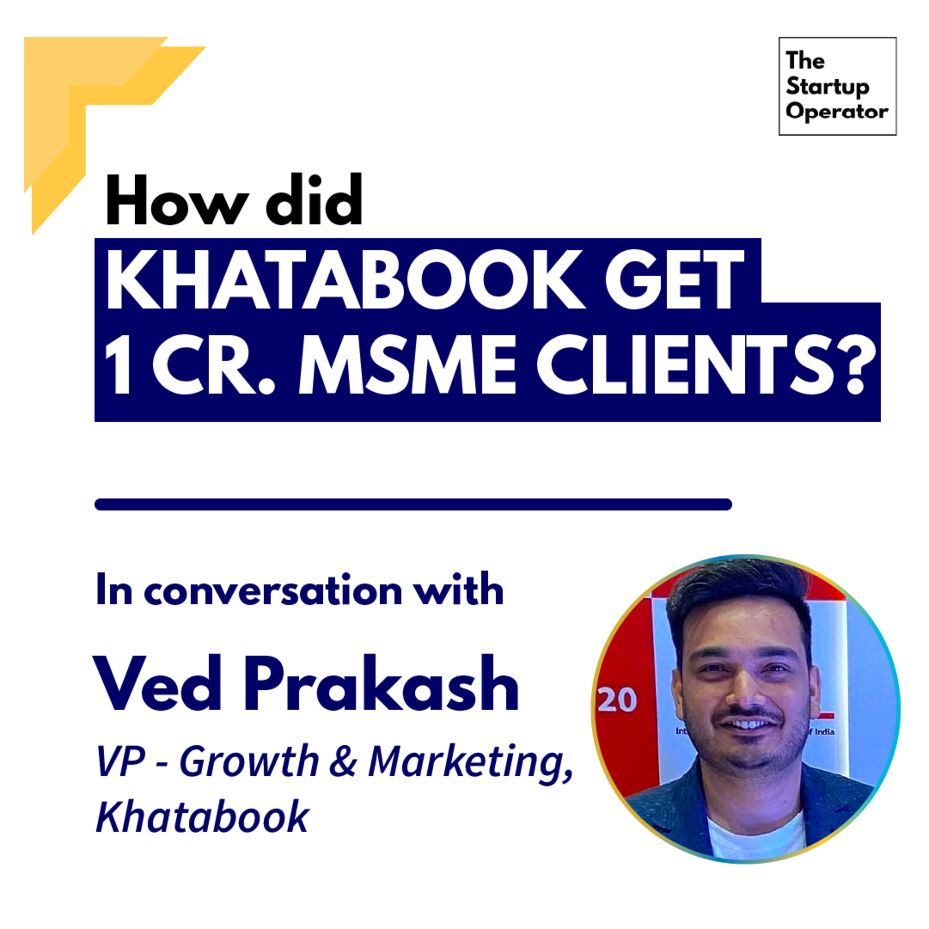 EP 63 : How did Khatabook get 1 Cr. MSME clients? | Ved Prakash (VP, Growth & Marketing) episode artwork