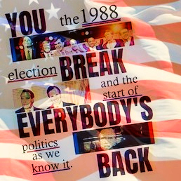 YOU BREAK EVERYBODY'S BACK: The 1988 Presidential Election, Part 1 - Anybody's Race
