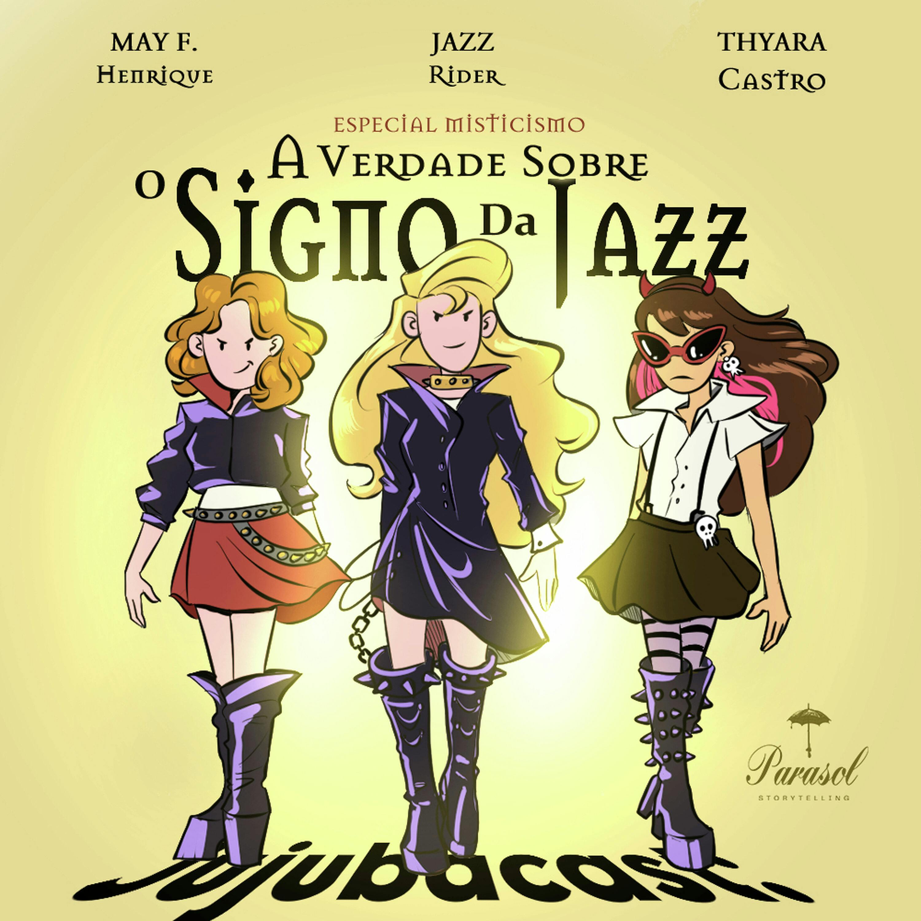 Especial misticismo: A verdade sobre o signo da Jazz - Jujubacast 325