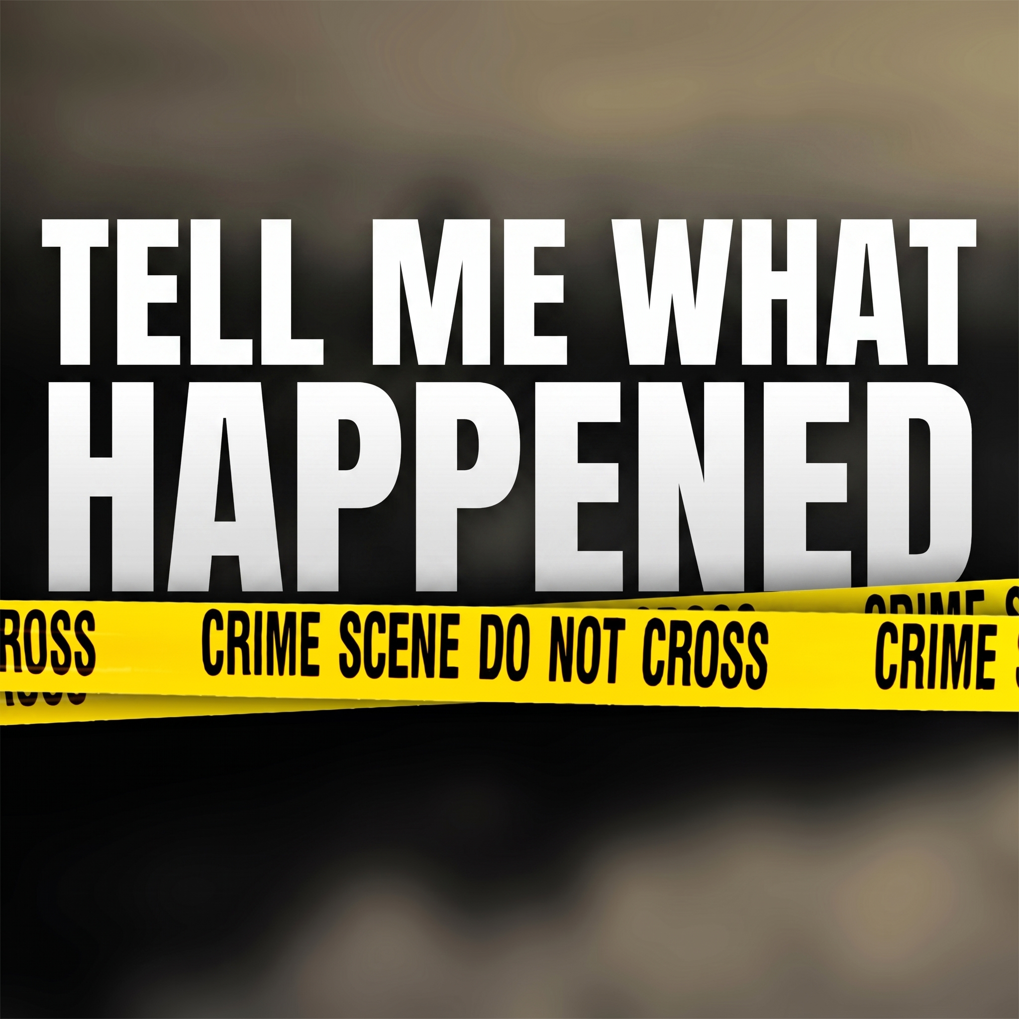 Tell Me What Happened - A True Crime Podcast podcast artwork