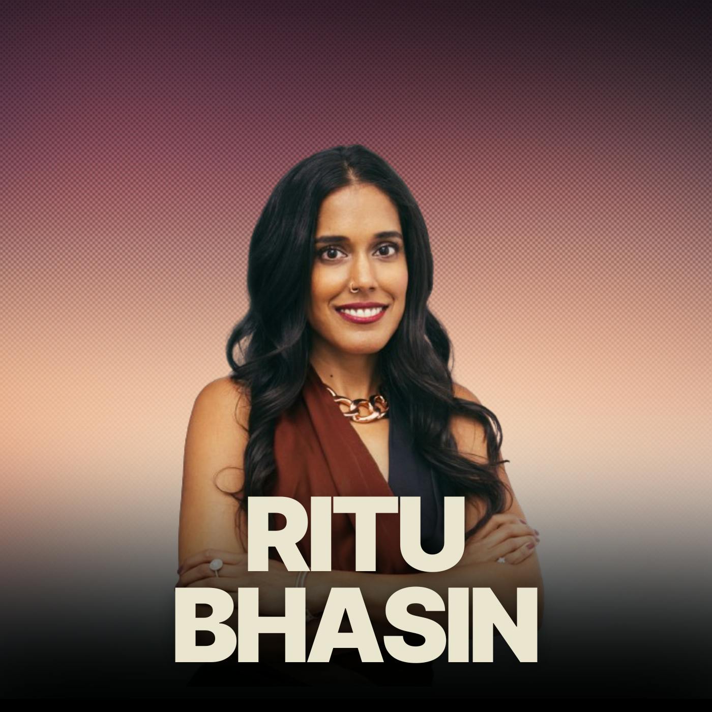 Ritu Bhasin On How To Find True Belonging Vs Merely Fitting In