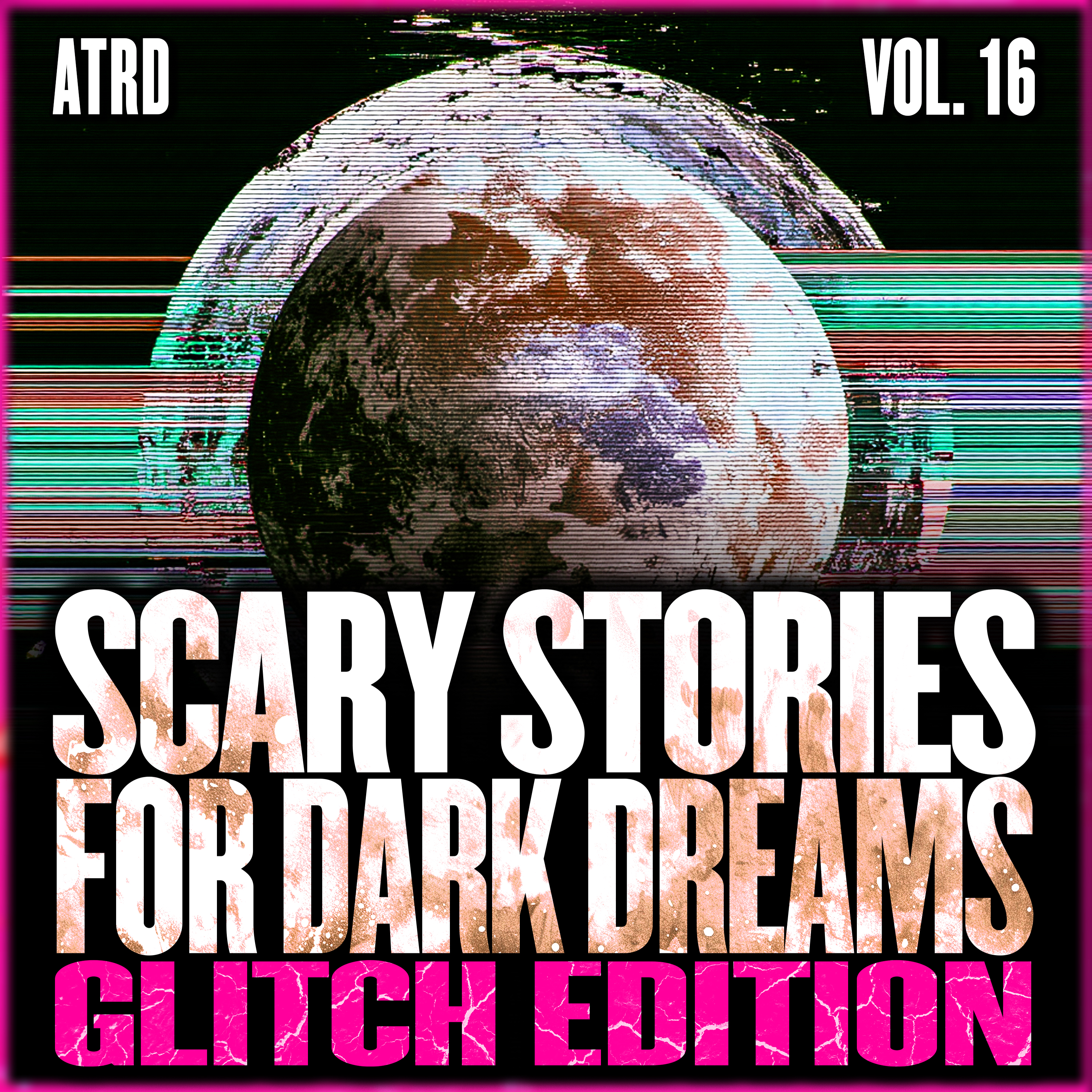Scary Stories For Dark Dreams - Glitch Vol 16 | ATRD Podcast
