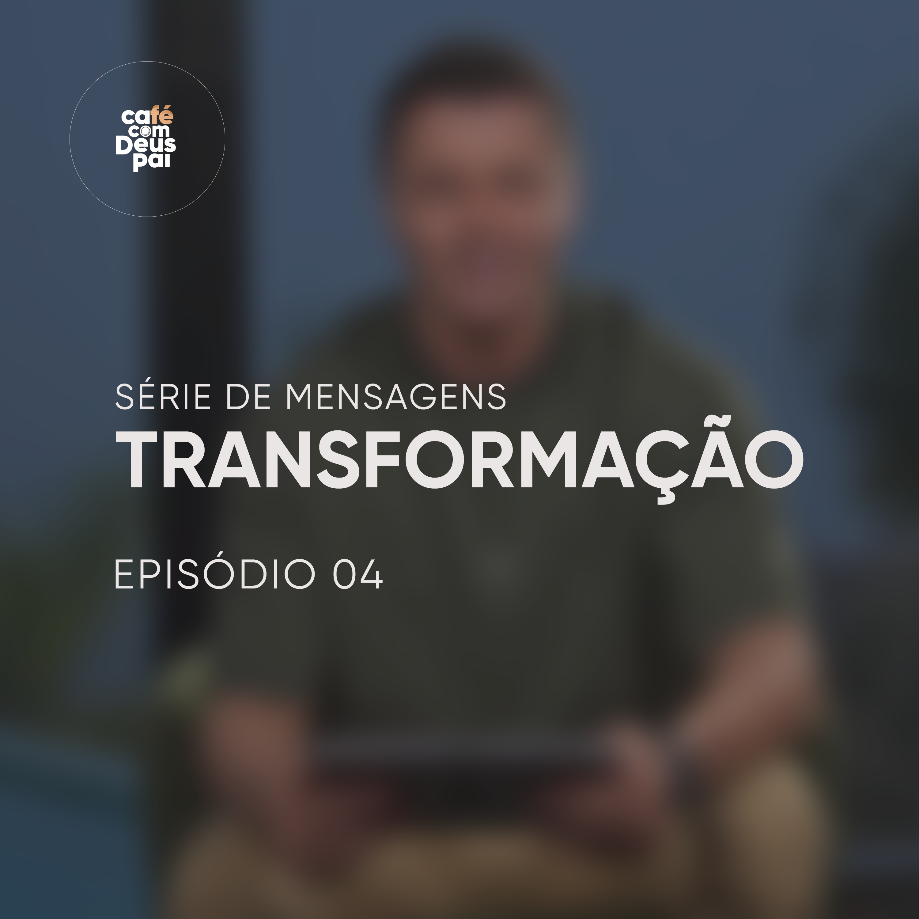 Série de Mensagens Transformação | Episódio 4