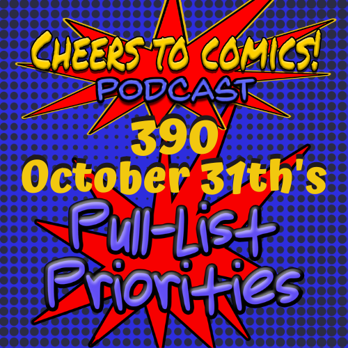#390- October 31st's Pull-List Priorities
