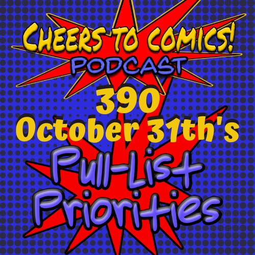 #390- October 31st's Pull-List Priorities