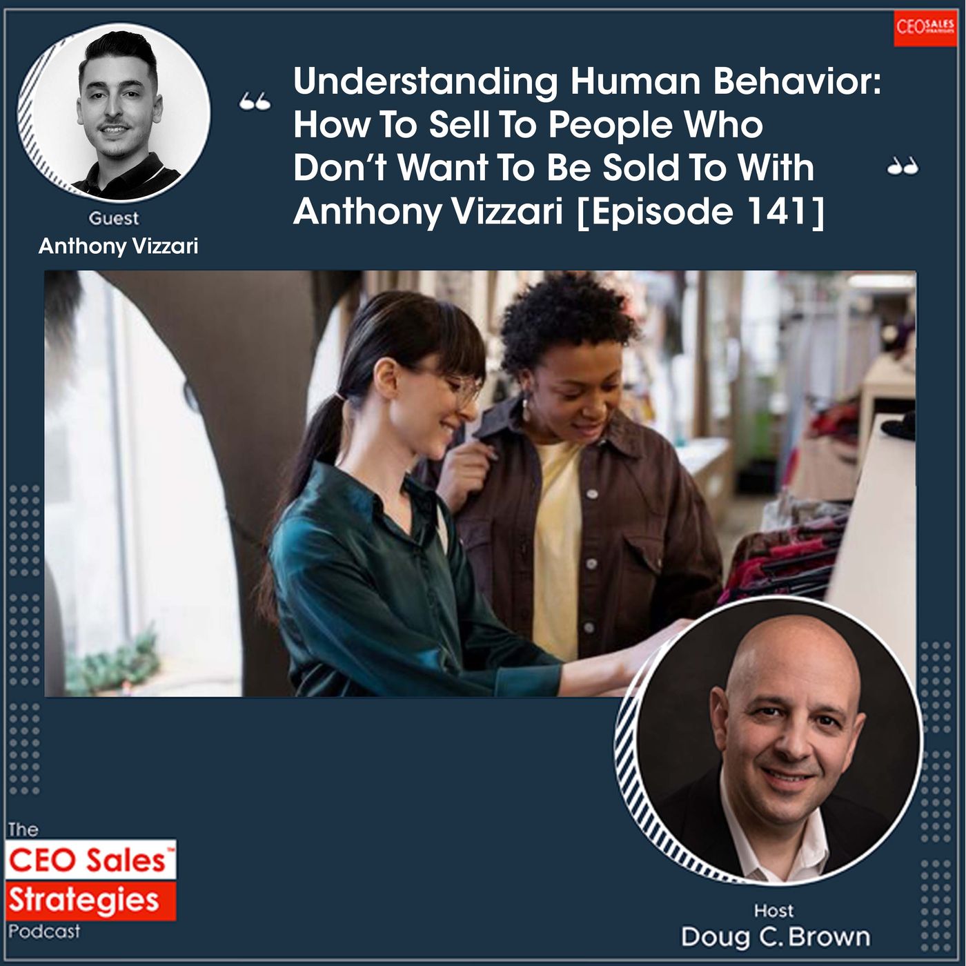 Understanding Human Behavior: How To Sell To People Who Don’t Want To Be Sold To With Anthony Vizzari [Episode 141] episode artwork