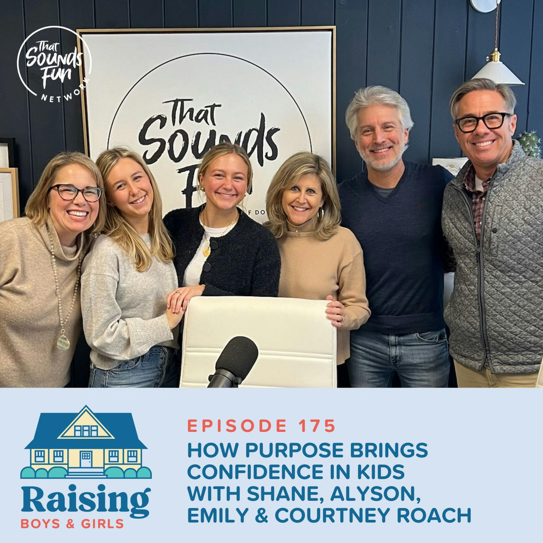 Episode 175: How Purpose Brings Confidence in Kids with Shane, Alyson, Emily, and Courtney Roach