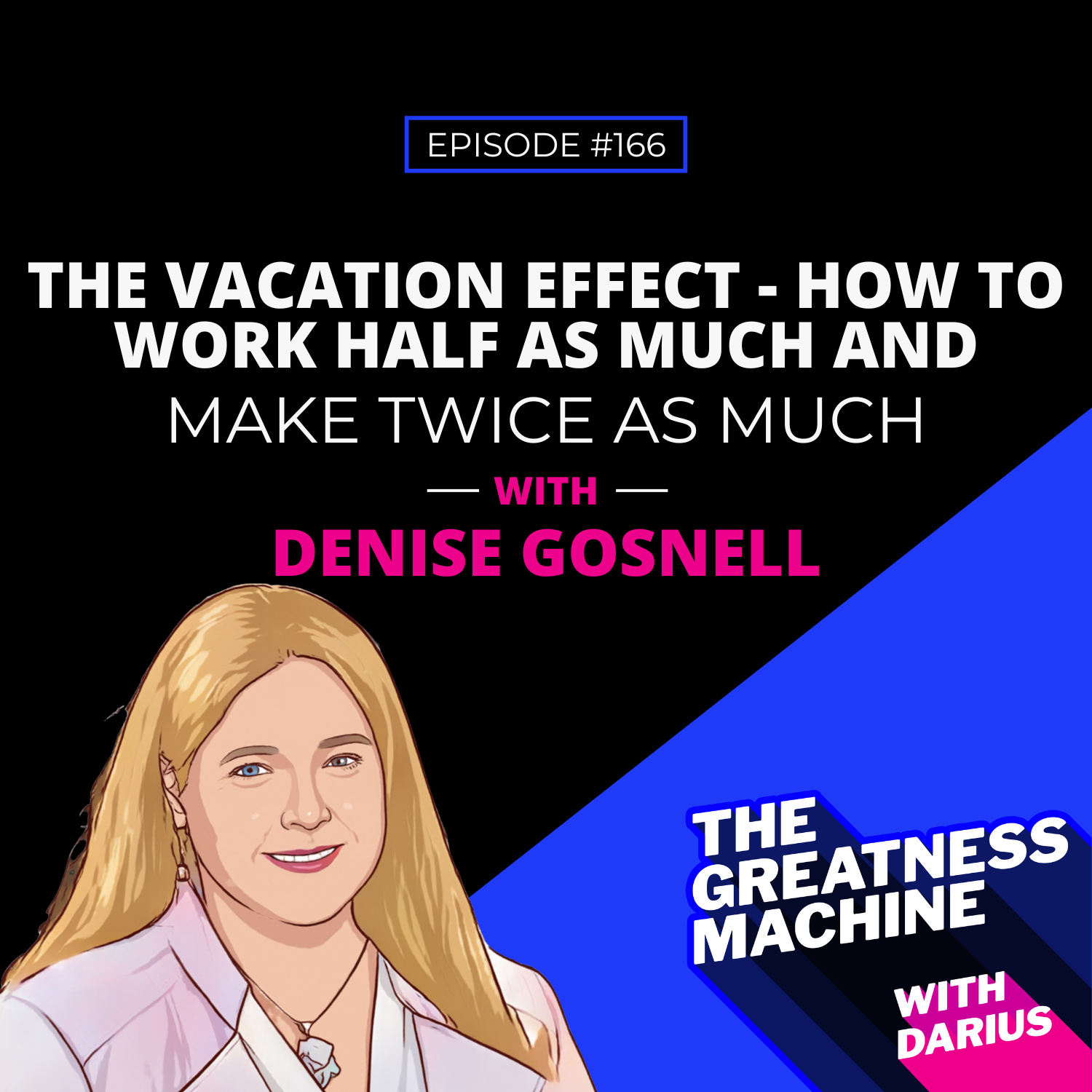 166 | Denise Gosnell | The Vacation Effect - How To Work Half As Much And Make Twice As Much episode artwork
