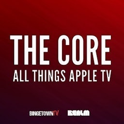 The Core: All Things Apple TV - Your Friends and Neighbors