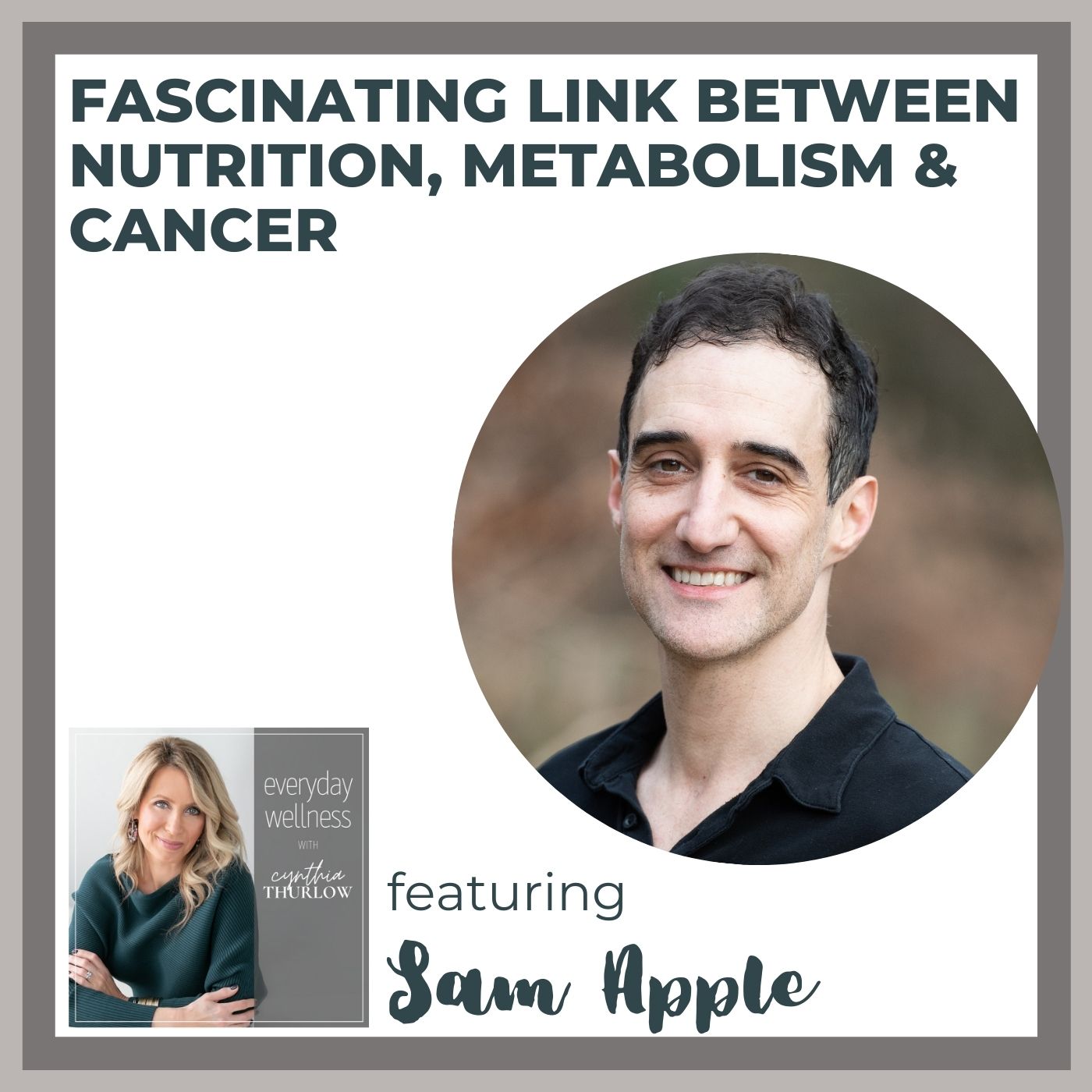 Ep. 180  Fascinating Link Between Nutrition, Metabolism & Cancer with Sam Apple
