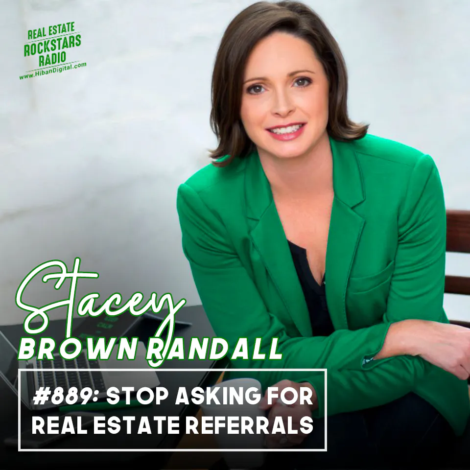 889: STOP Asking for Real Estate Referrals with Stacey Brown Randall