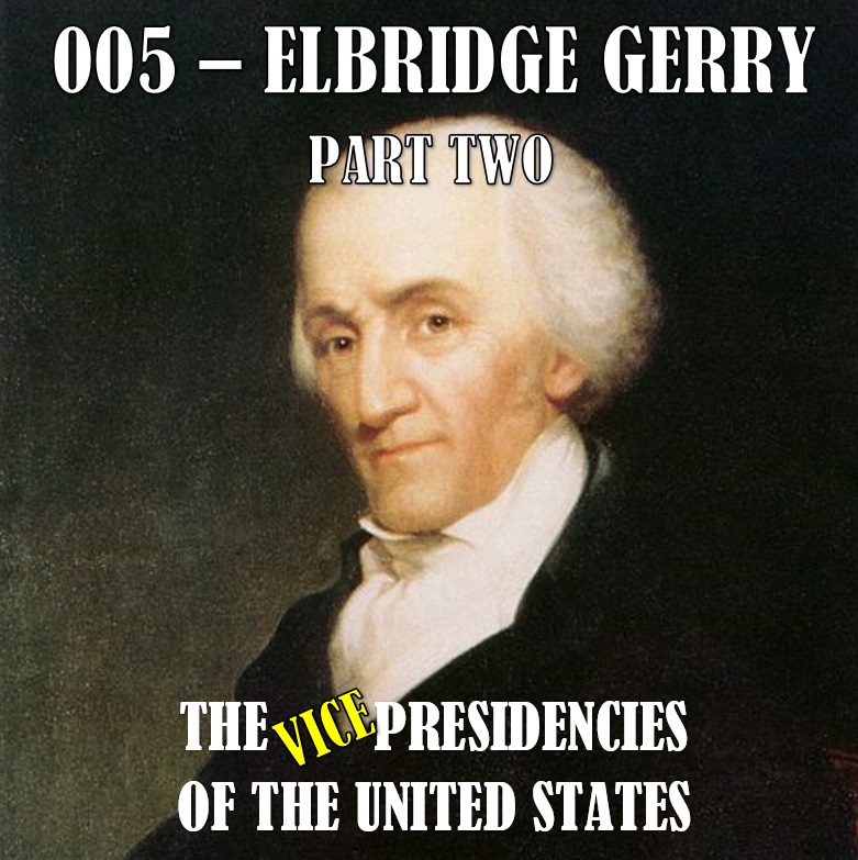 VPOTUS 005.2 - Elbridge Gerry Part Two