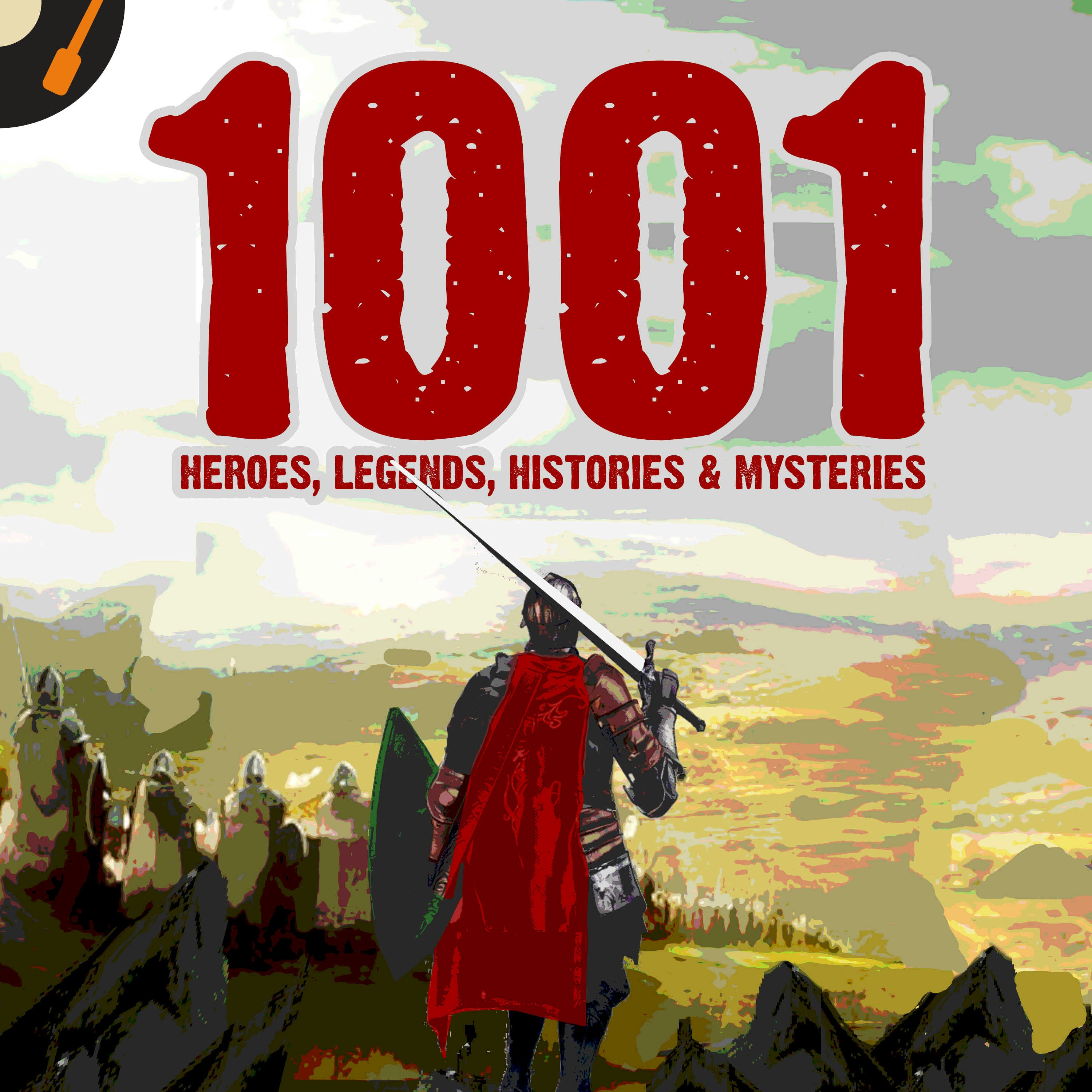 1001 Heroes, Legends, Histories & Mysteries Podcast podcast