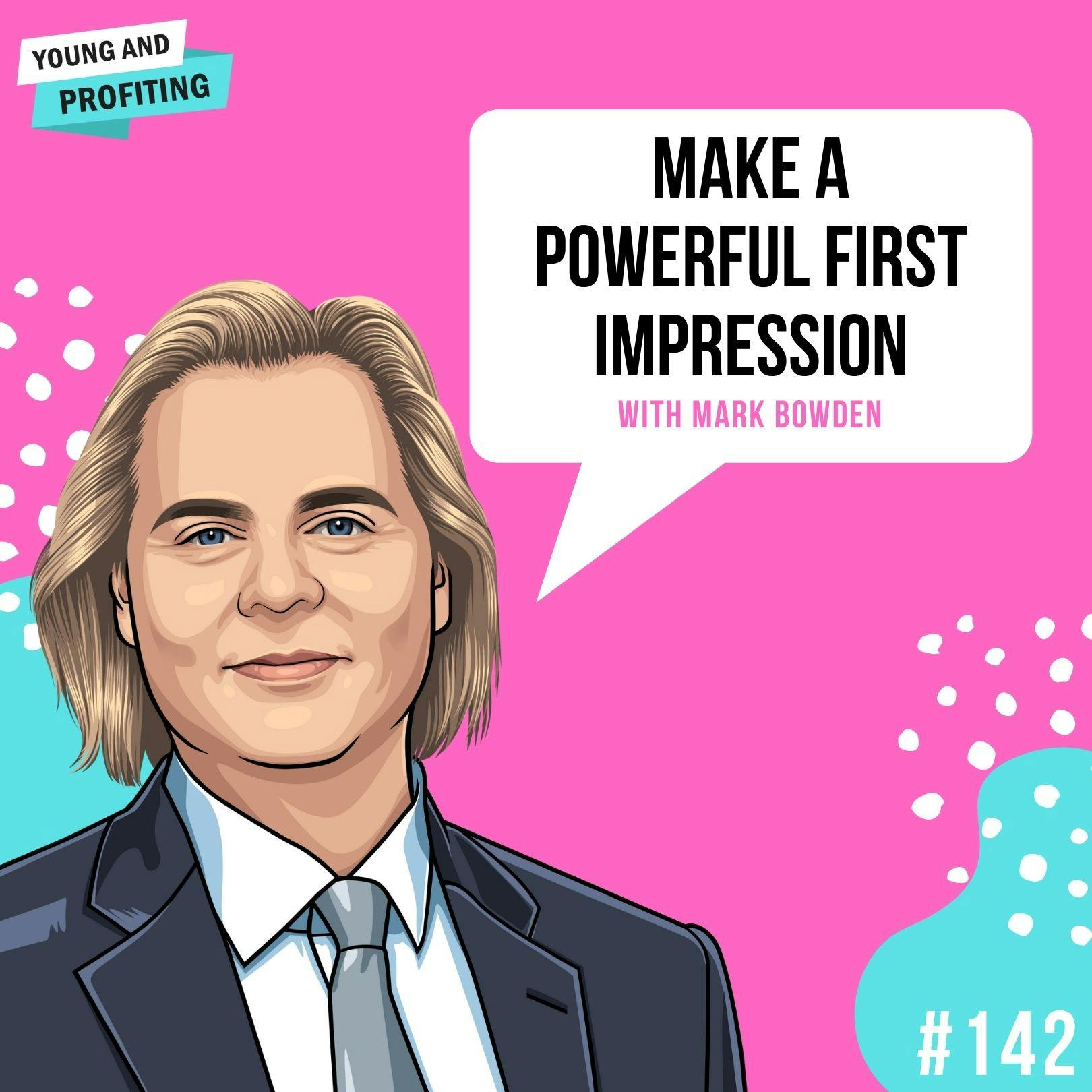 Mark Bowden: Make a Powerful First Impression | E142 by Hala Taha | YAP Media Network