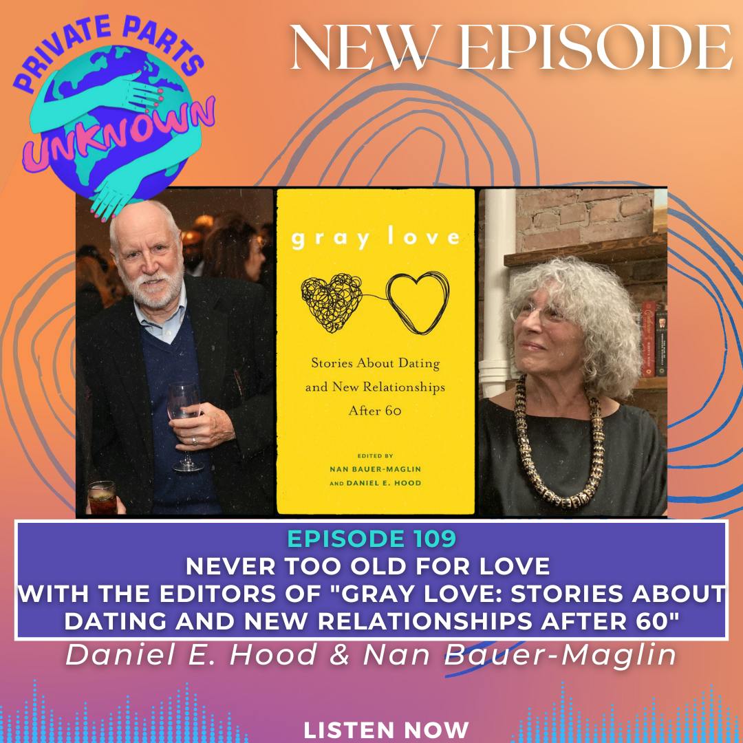 Never Too Old for Love with the Editors of "Gray Love: Stories About Dating and New Relationships After 60" Nan Bauer-Maglin & Daniel E. Hood