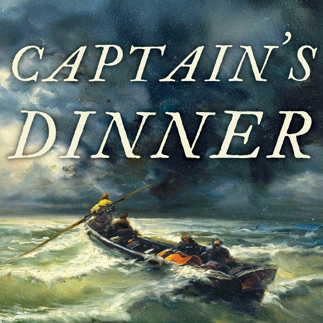 Captain's Dinner: The Story of the Mignonette Captain's Dinner: The Story of the Mignonette