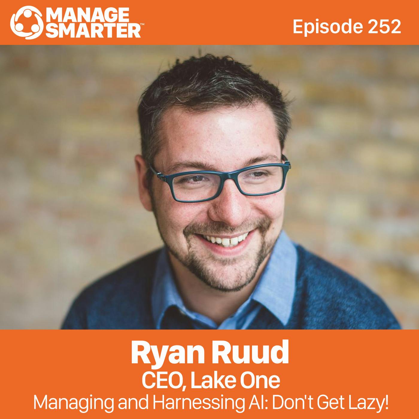 252: Ryan Ruud: Managing and Harnessing AI: Don’t Get Lazy!