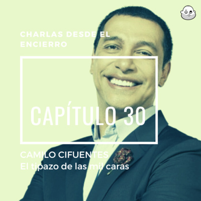 Episodio 30 con Camilo Cifuentes