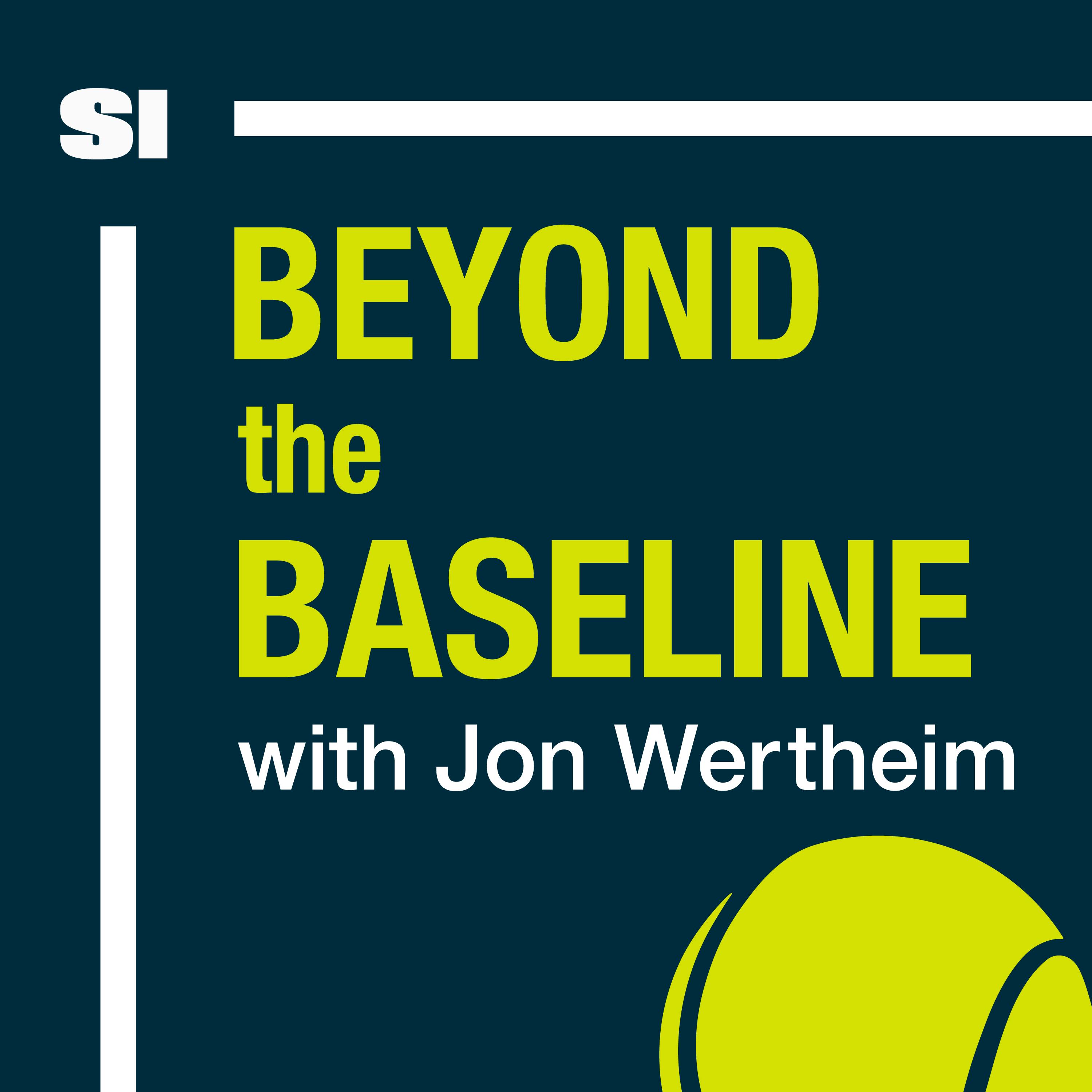 Beyond The Baseline: SI's Tennis Podcast with Jon Wertheim