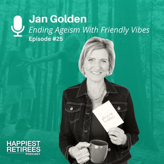 Ending Ageism With Friendly Vibes: Jan Golden Ending Ageism With Friendly Vibes: Jan Golden