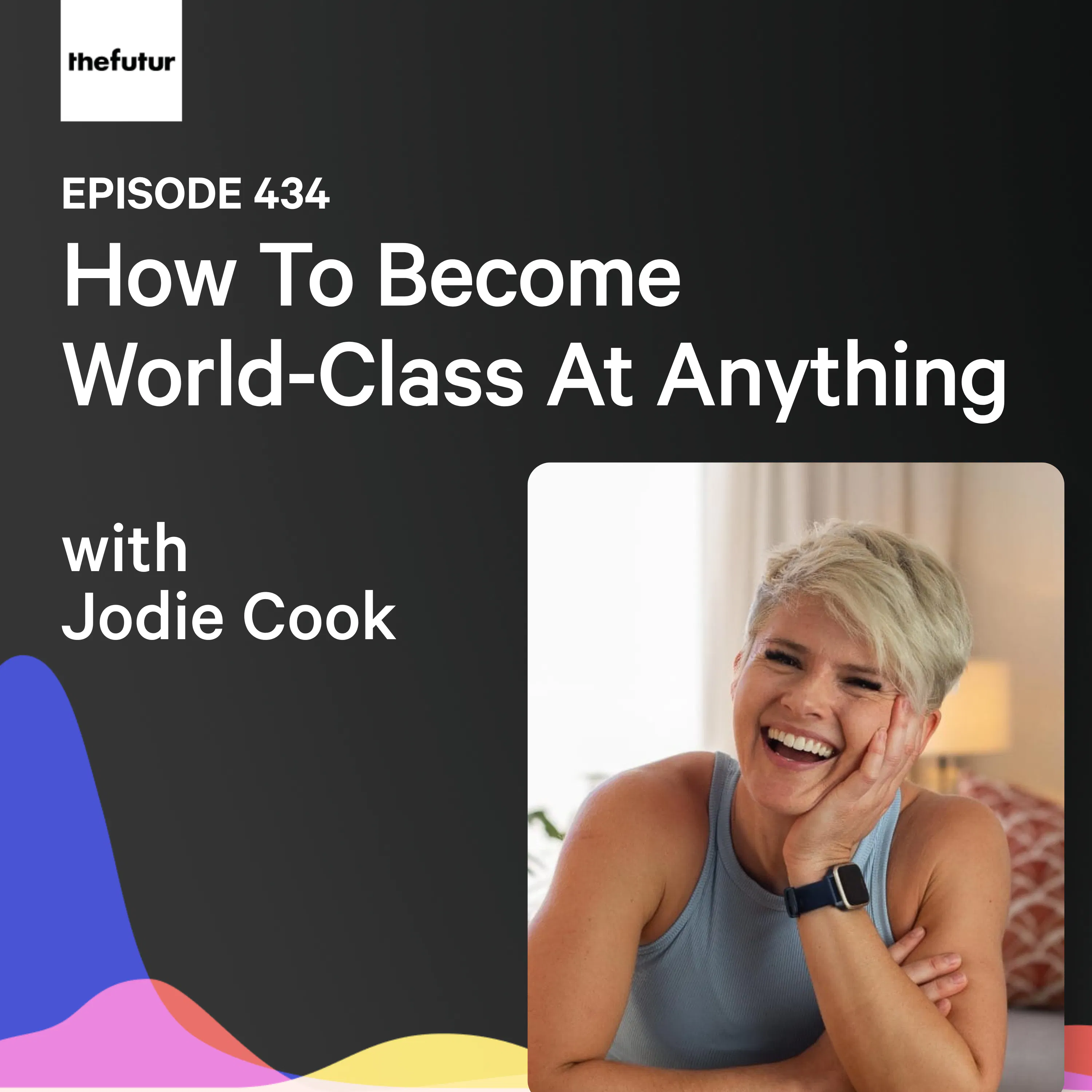 How To Become World-Class At Anything w/ Jodie Cook | Ep 434 — The Futur with Chris Do cover