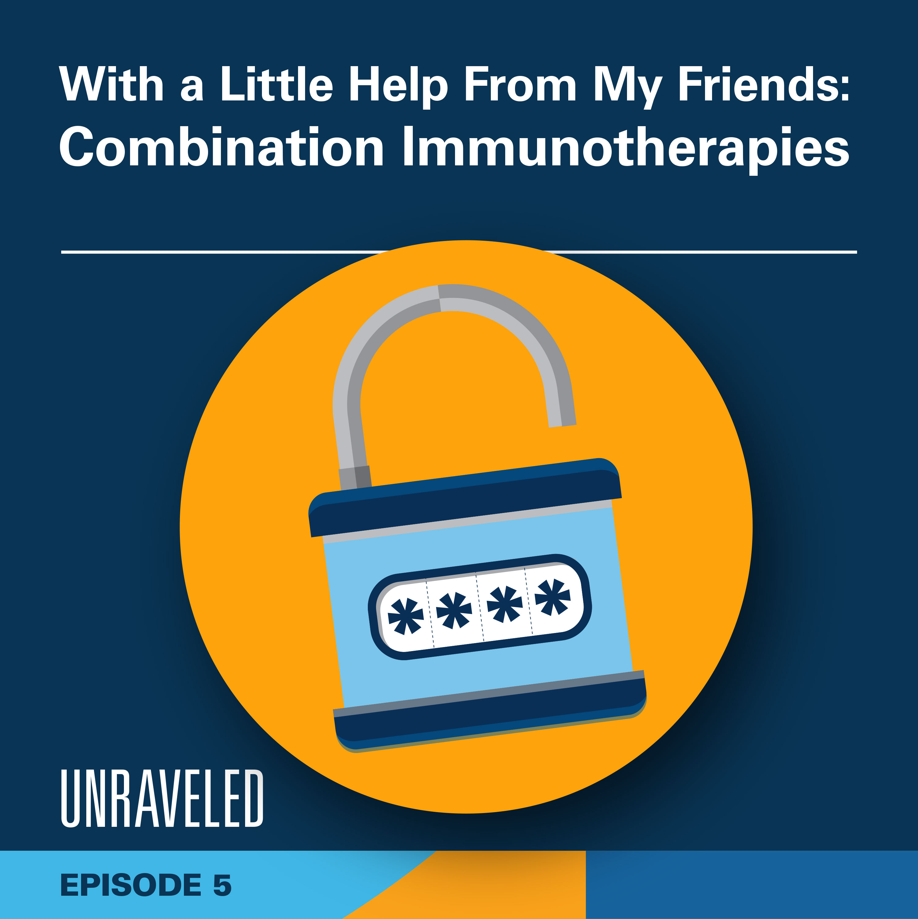 Season 2 Episode 5: With a Little Help From My Friends: Combination Immunotherapy