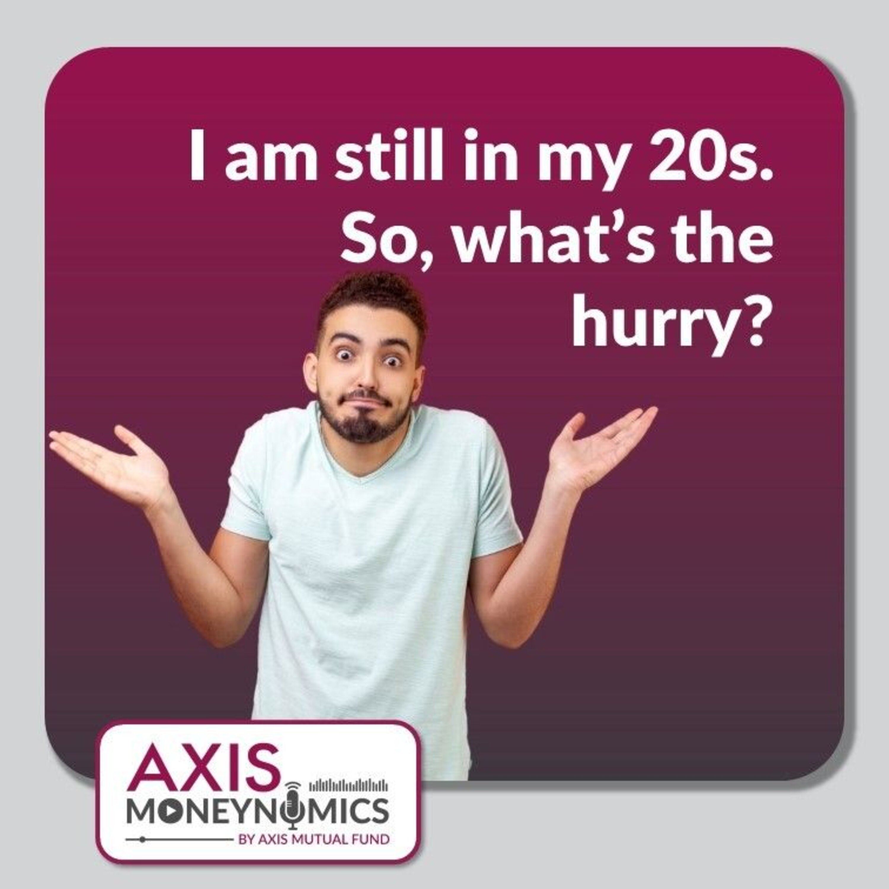 Ep 007 - I am still in my 20s. So, what’s the hurry? episode artwork