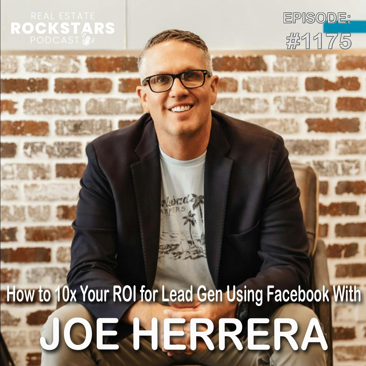 1175: How to 10x Your ROI for Lead Gen Using Facebook With Joe Herrera