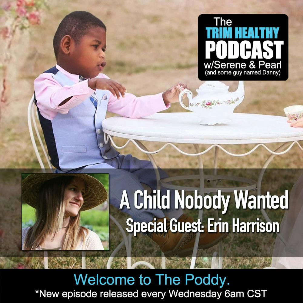 Ep. 316: Erin’s Story - A Child Nobody Wanted