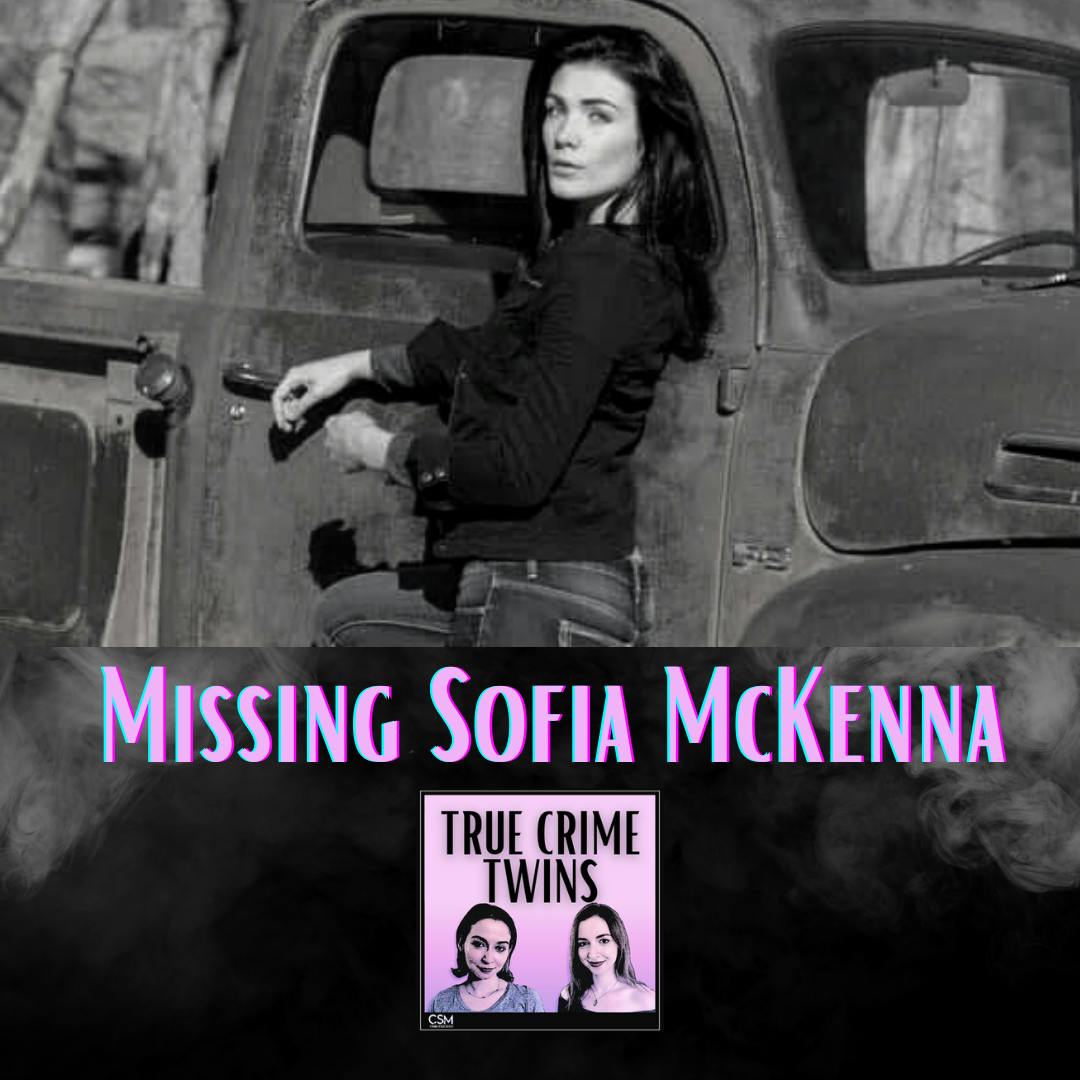 22 // Missing Sofia McKenna Pt. I