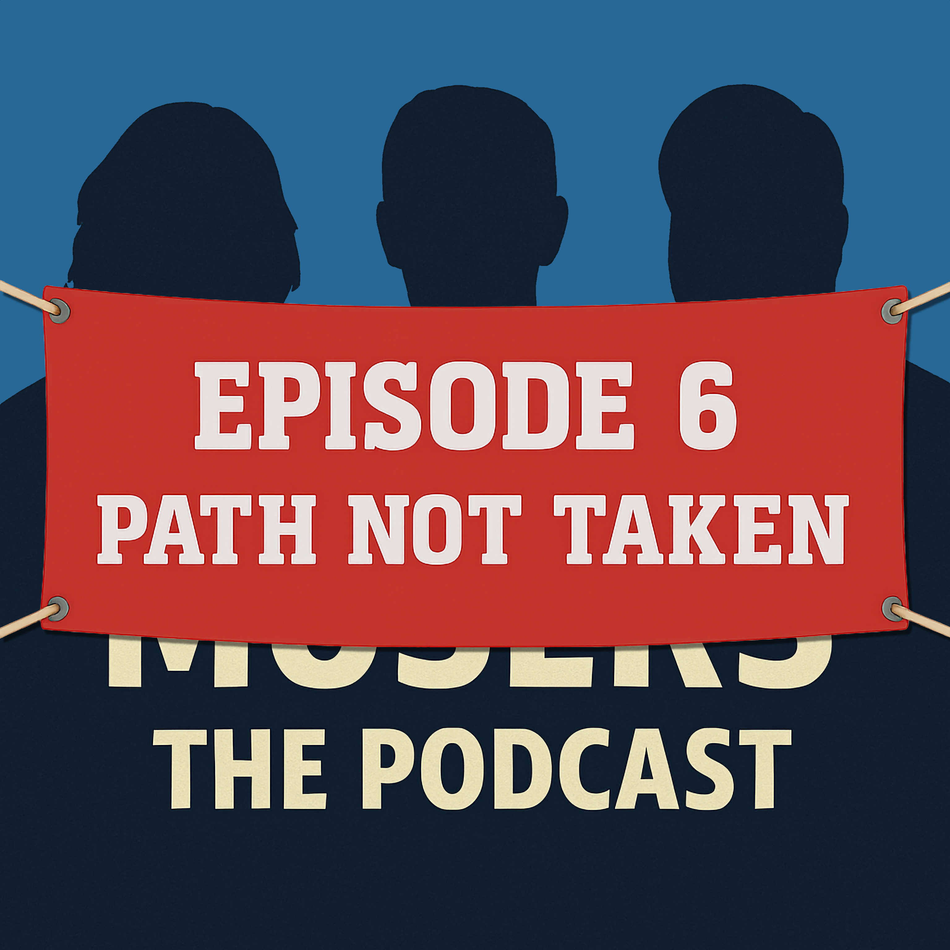 EP6 - "Path Not Taken"