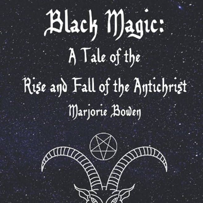 Black Magic - a Tale of the Rise and Fall of the Antichrist by Marjorie Bowen ~ Full Audiobook