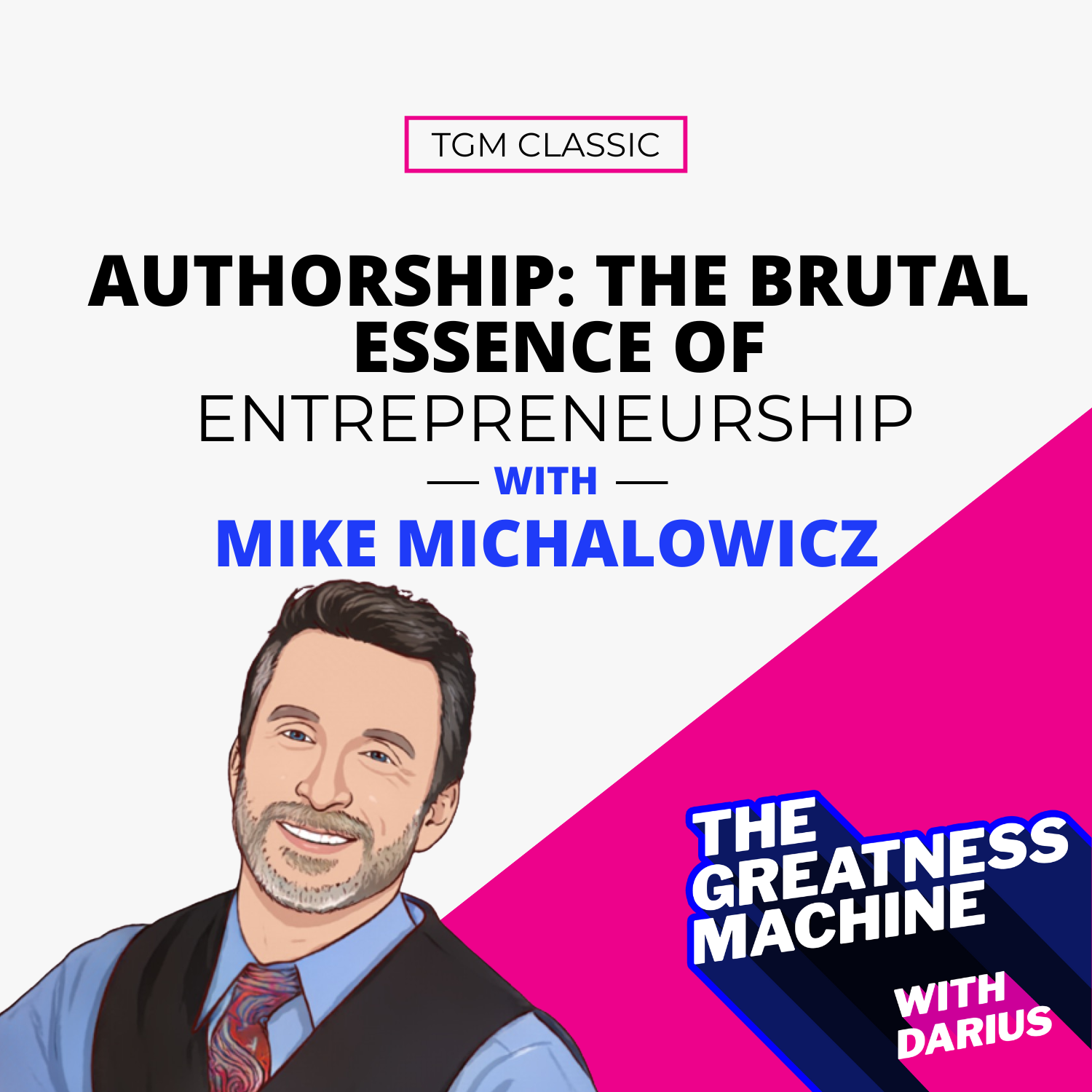 TGM Classic | Mike Michalowicz | Authorship: The Brutal Essence Of Entrepreneurship episode artwork