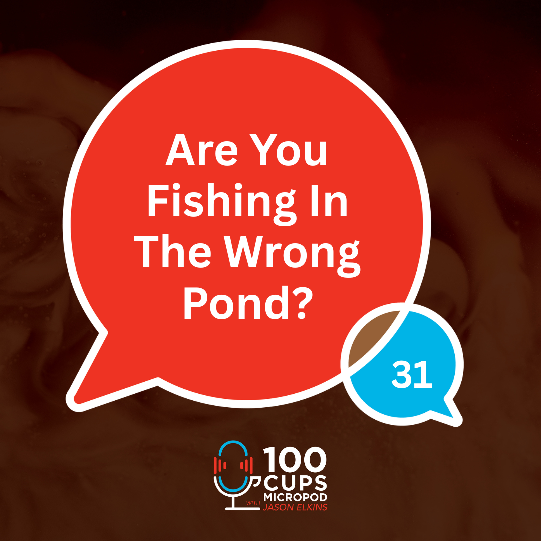 Are You Fishing In The Wrong Pond? Ep 31