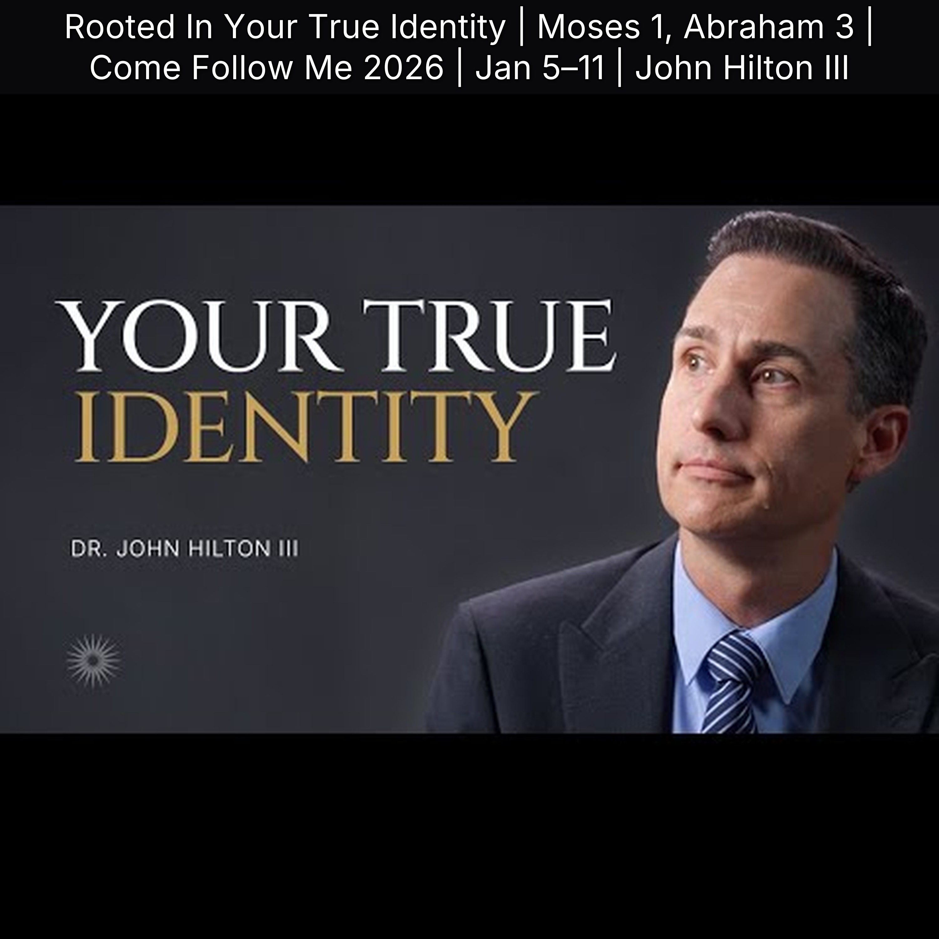 Rooted In Your True Identity | Moses 1, Abraham 3 | Come Follow Me 2026 | Jan 5–11 | John Hilton III episode artwork