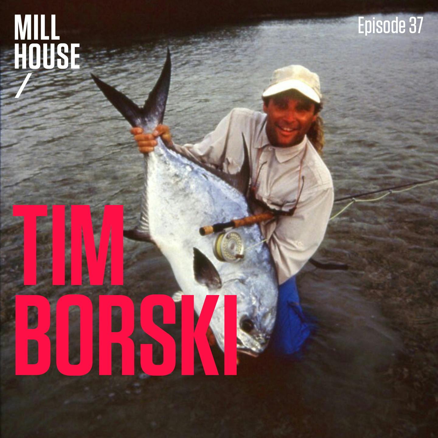 Episode 37: Tim Borski - Artist, Angler, Visionary