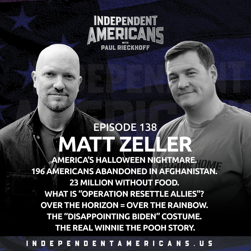 Matt Zeller. America’s Halloween Nightmare. 196 Americans Abandoned in Afghanistan. 23 Million Without Food. What is “Operation Resettle Allies''? Over the Horizon = Over the Rainbow. The “Disappointing Biden” Costume. The Real Winnie the Pooh Story.