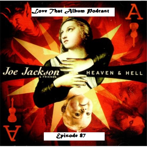 Love That Album episode 87 - Joe Jackson & Friends - Heaven And Hell episode artwork