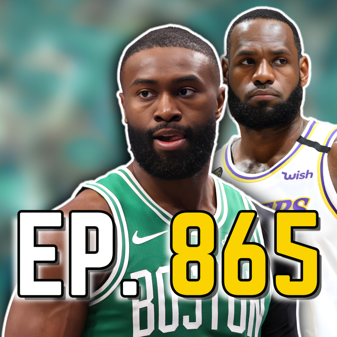 Episode 865: LeBron signs off on Jaylen Brown's MVP case
